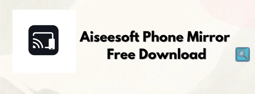 Aiseesoft Phone Mirror Free Download 2.2.38