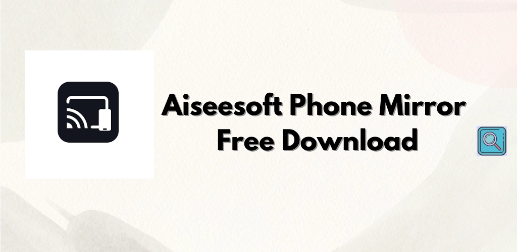 Aiseesoft Phone Mirror Free Download 2.2.38