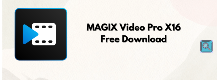 MAGIX Video Pro X16 22.0.1.247 Free Download